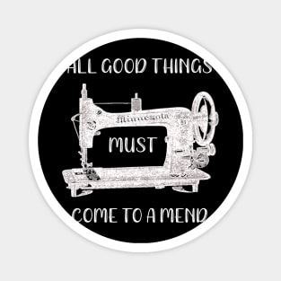 All Good Things Must Come to a Mend Magnet